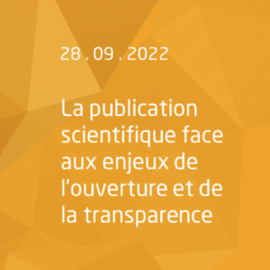 La publication scientifique face aux enjeus de l'ouverture et de la transparence